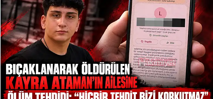 Bıçaklanarak öldürülen Kayra Ataman'ın ailesine ölüm tehdidi: 'Hiçbir tehdit bizi korkutmaz'