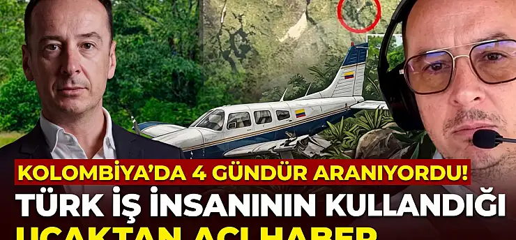 Kolombiya'da 4 gündür aranıyordu! Türk iş insanının kullandığı uçaktan acı haber
