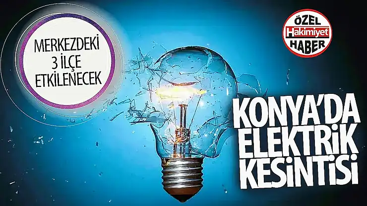 1 Şubat Konya elektrik kesintisi: Hangi ilçeler etkilenecek?