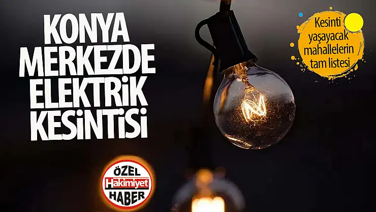 14 Şubat Konya elektrik kesintisi: Hangi ilçeler etkilenecek?