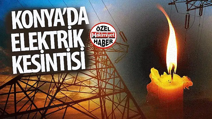 16 Haziran Konya elektrik kesintisi: Hangi ilçeler etkilenecek?