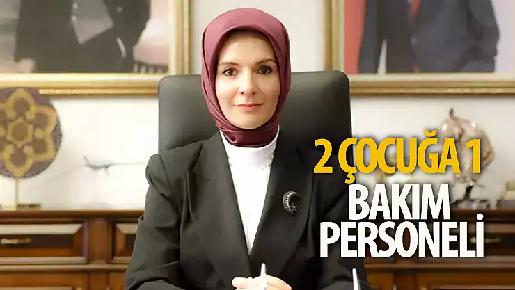 2 çocuğa bir bakım personeli