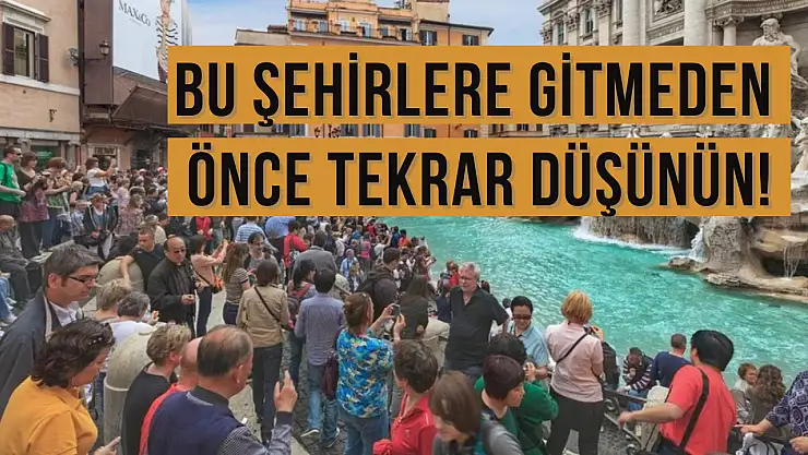 2025'te turistlerin uzak durması gereken şehirler belli oldu!