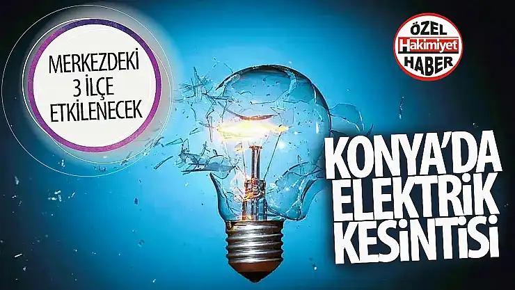30 Aralık Konya elektrik kesintisi: Hangi ilçeler etkilenecek?