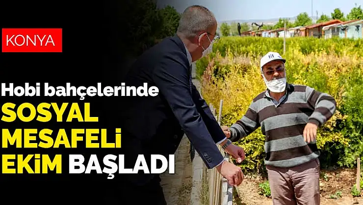 Meram'ın hobi bahçesi sakinleri sosyal mesafeli ekime başladı