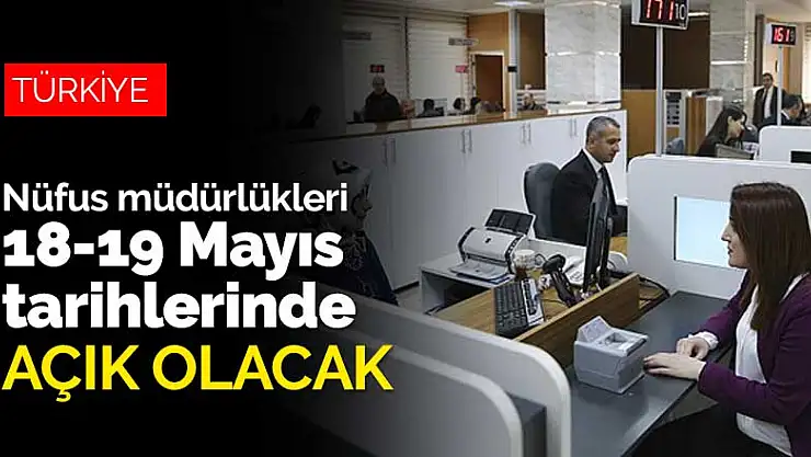 Valiliklere ek genelge! Nüfus müdürlükleri 18-19 Mayıs tarihlerinde açık olacak
