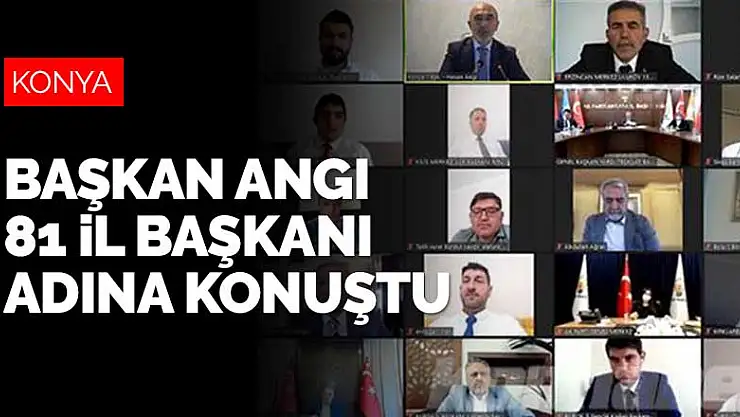 AK Parti Konya İl Başkanı Angı 81 il başkanı adına konuştu