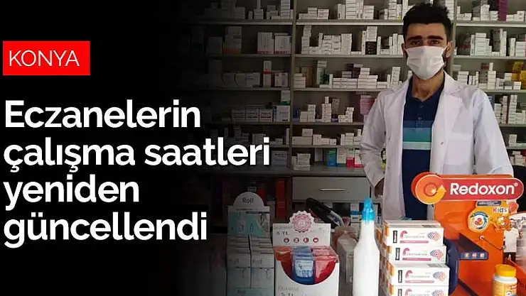 Konya'da eczanelerin çalışma saatleri yeniden güncellendi