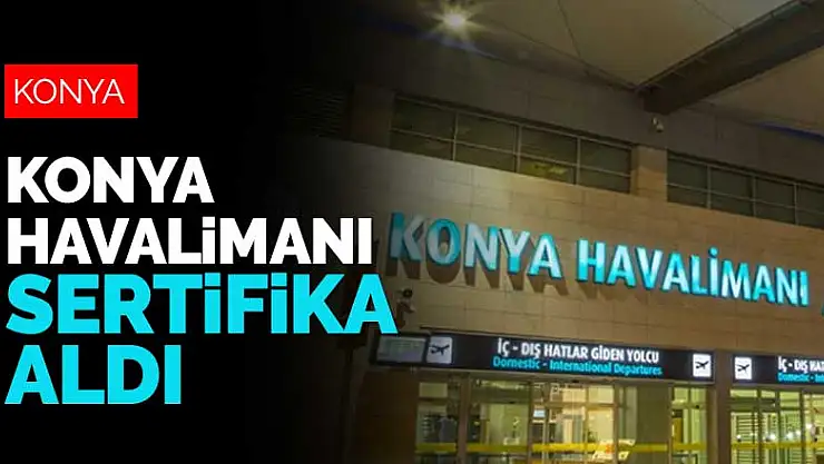Konya Havalimanı koronavirüse karşı sertifika aldı