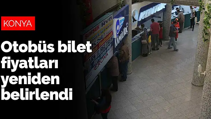 Konya Otogarı'nda ve tüm Türkiye'de otobüs bilet fiyatları yeniden belirlendi
