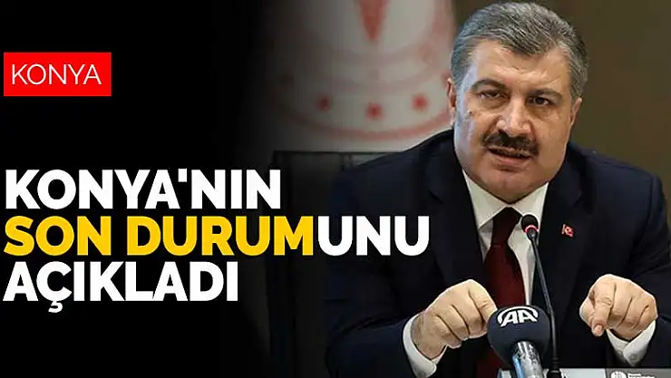 Son dakika! Bakan Koca Konya'nın son koronavirüs durumunu açıkladı