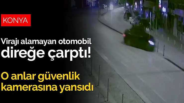Konya'da virajı alamayan otomobil direğe çarptı! O anlar güvenlik kamerasına yansıdı