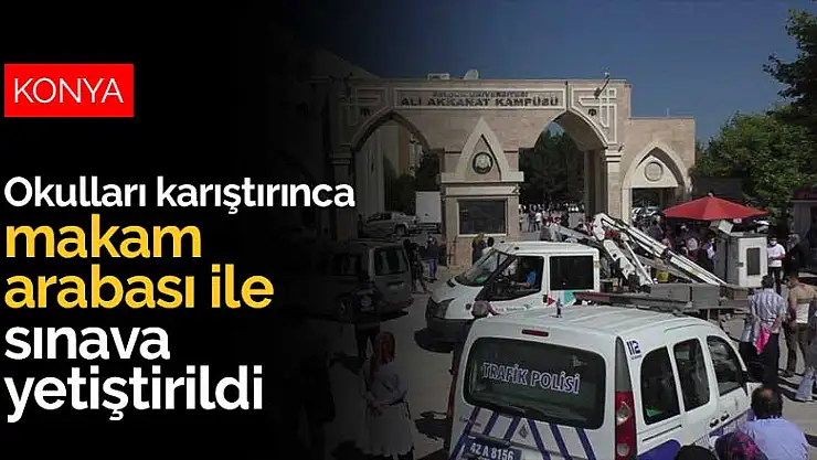 Konya'da okulları karıştıran genç kız makam arabası ile sınava yetiştirildi