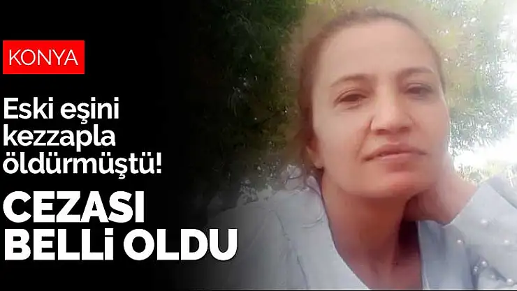 Konya'dan Alanya'ya giderek eski eşini kezzapla öldürmüştü! Cezası belli oldu