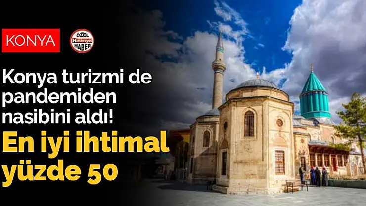 Konya turizmi de pandemiden nasibini aldı! En iyi ihtimal yüzde 50