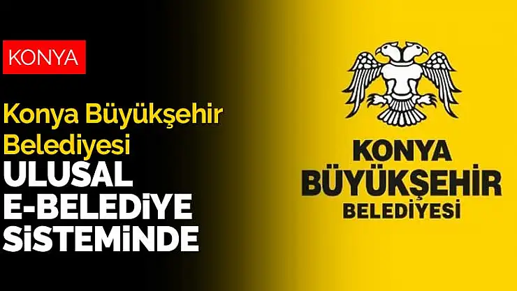 Konya Büyükşehir Belediyesi Ulusal e-Belediye Sisteminde