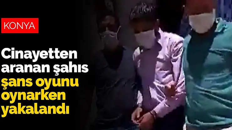 Konya'da cinayetten aranan şahıs şans oyunu oynarken yakalandı