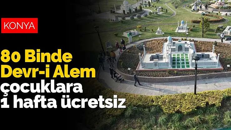 Konya 80 Binde Devr-i Alem Parkı çocuklara 1 hafta ücretsiz