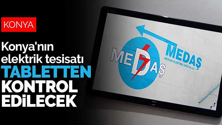 Konya'nın elektrik tesisatı artık tabletten kontrol edilecek