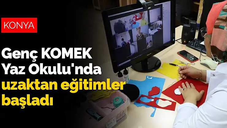 Genç KOMEK Yaz Okulu'nda uzaktan eğitimler başladı