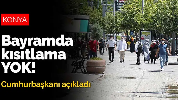 Konya'nın merakla beklediği haber geldi! Bayramda kısıtlama yok