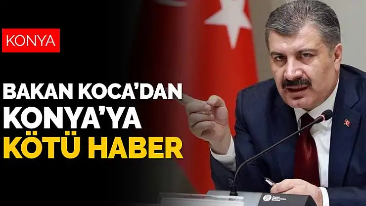 Bakan Koca'dan Konya'ya kötü haber! Konya yine 5 il listesine girdi