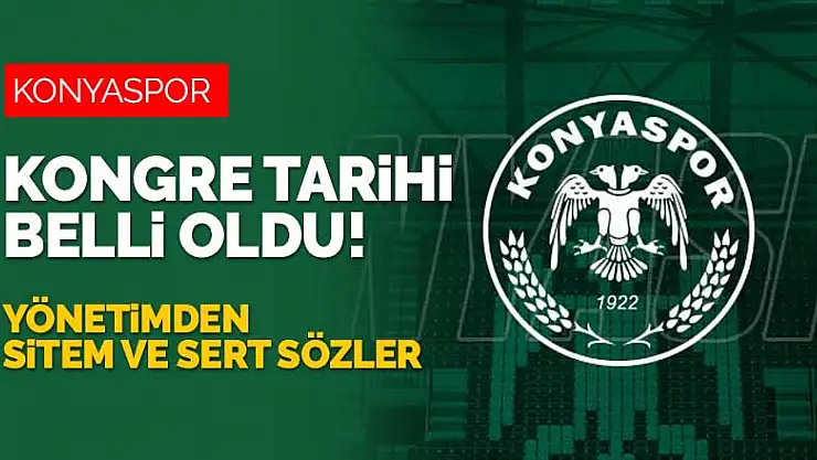 Konyaspor'da kongre tarihi belli oldu! Yönetimden ayrıca sitem ve sert sözler geldi
