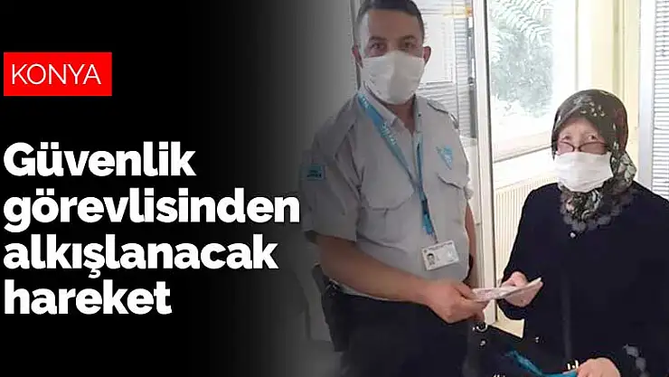 Konya Ereğli'de güvenlik görevlisinden alkışlanacak hareket