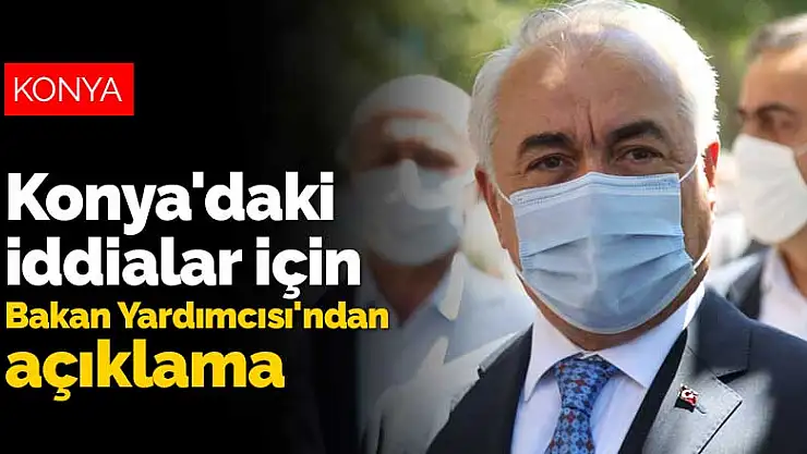 Konya'daki koronavirüs iddiaları için Bakan Yardımcısı'ndan açıklama