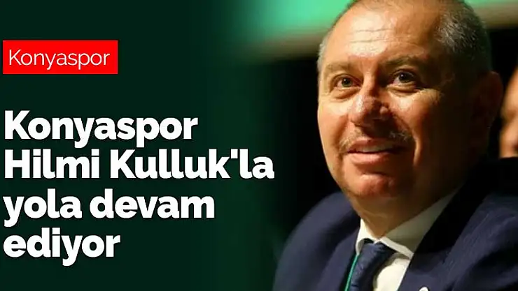 Konyaspor Hilmi Kulluk'la yola devam ediyor