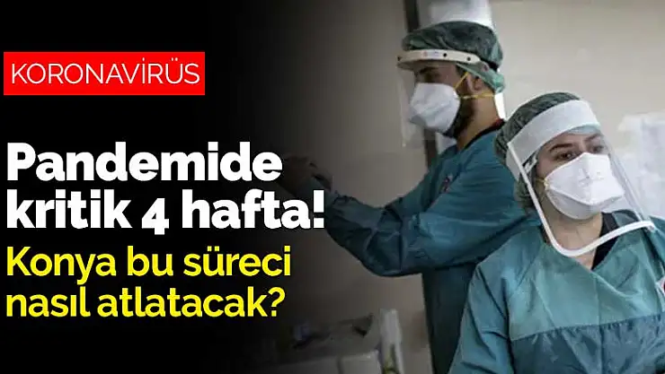 Pandemide kritik 4 hafta! Konya bu süreci nasıl atlatacak?