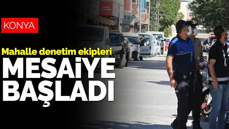 Konya Kulu'da mahalle denetim ekipleri mesaiye başladı