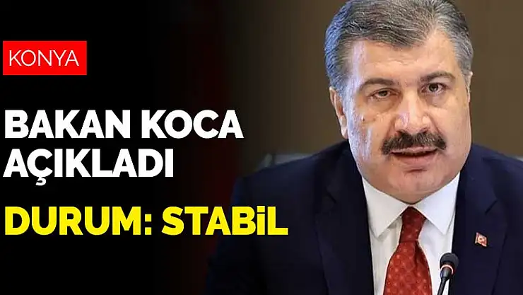 Konya'nın son koronavirüs durumunu Sağlık Bakanı Koca açıkladı! Konya'da durum stabil