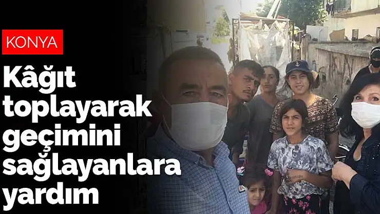 Konya'da kâğıt toplayarak geçimini sağlayanlara yardım