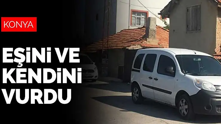 Konya'da son dakika cinayet ve intihar haberi! Önce eşini sonra kendini vurdu