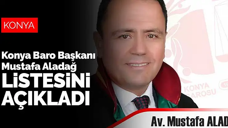 Konya Baro Başkanı Mustafa Aladağ listesini açıkladı