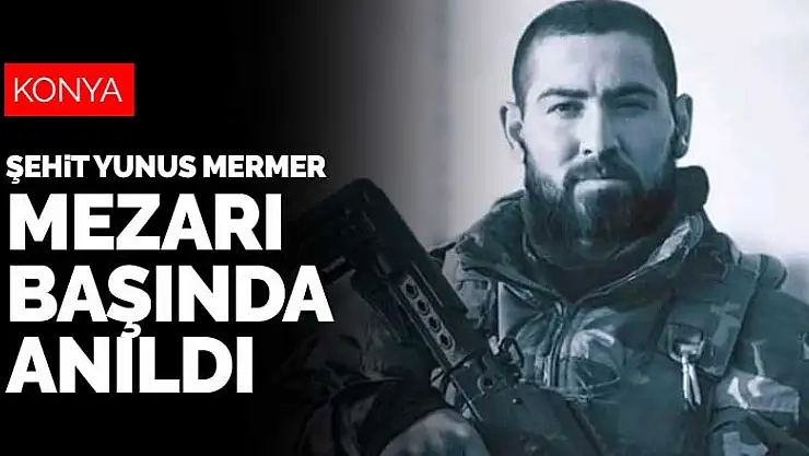 Konyalı şehit Yunus Mermer mezarı başında anıldı
