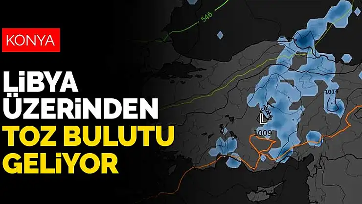Libya üzerinden gelen toz bulutu Konya'yı etkisi altına mı alıyor?