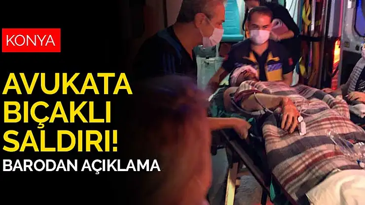 Konya'da evine giden avukata apartmanda bıçaklı saldırı! Barodan açıklama geldi