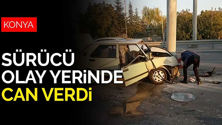 Konya'da direğe çarpan otomobilin sürücüsü olay yerinde can verdi