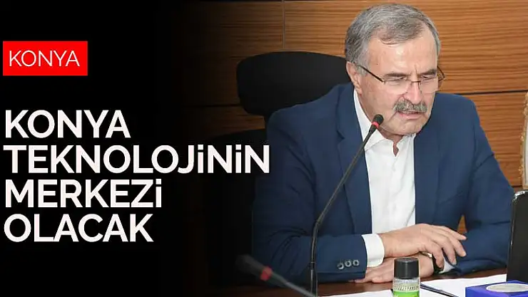 Konya, yeni iletişim ağı ANATOLİA ile teknolojinin merkezi olacak