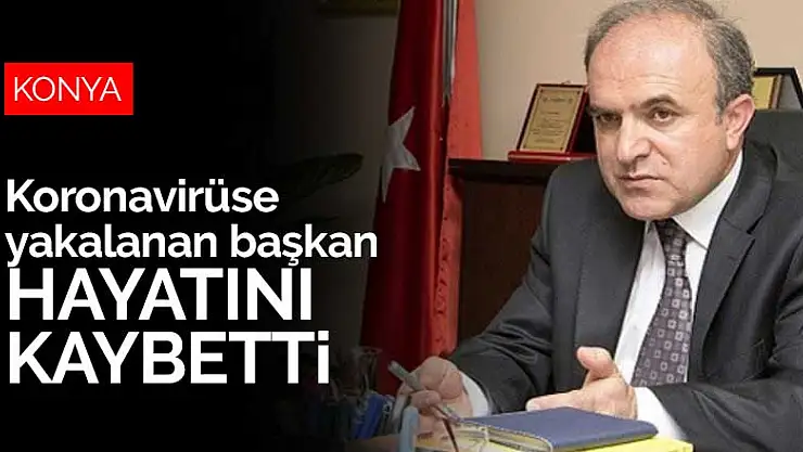 Koronavirüse yakalanan Konyalı Başkan Hüsnü Tekin hayatını kaybetti
