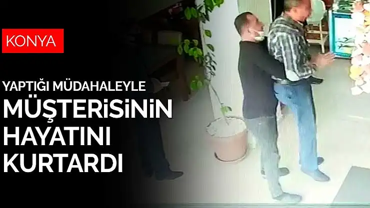 Konya'da nefes borusuna yemek kaçan müşteriyi işyeri sahibi kurtardı