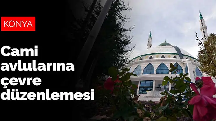 Selçuklu'da cami avlularına çevre düzenlemesi