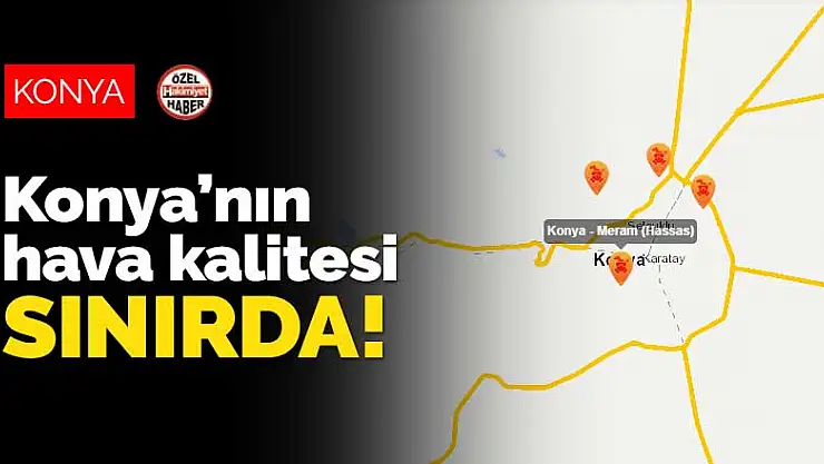 Konya'nın hava kalitesi tam sınırda! Koronavirüs salgını, soğuk hava derken şimdi de sağlıksız hava riski