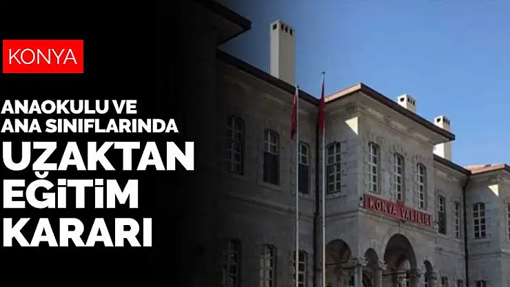 Konya'da anaokulu ve ana sınıflarında uzaktan eğitime geçildi