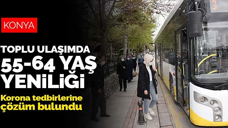 Konya Büyükşehir Belediyesi'nden toplu ulaşıma yenilik! 55-64 yaş arasına özel hat
