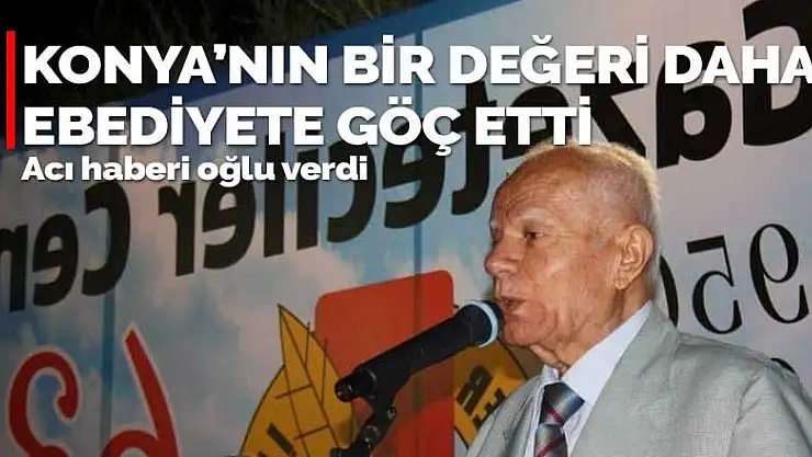 Konya'nın bir değeri daha ebediyete göç etti! Hanefi Aytekin vefat etti