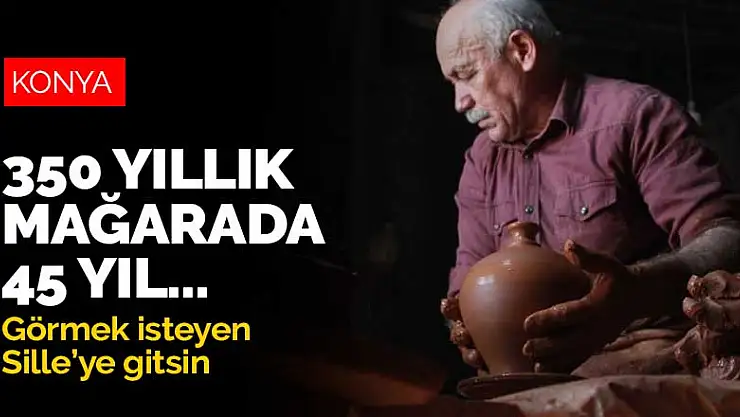 Sille'deki 350 yıllık mağarada 45 yıldır çamura şekil veriyor