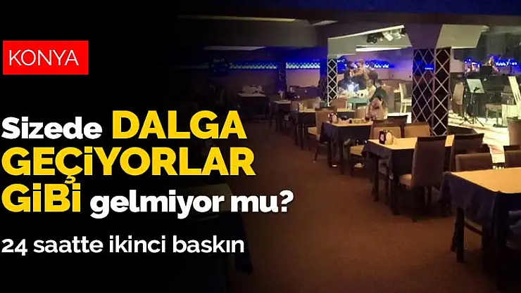 Konya'da 24 saat içinde ikinci kez basılan eğlence mekanından yine müşteri çıktı